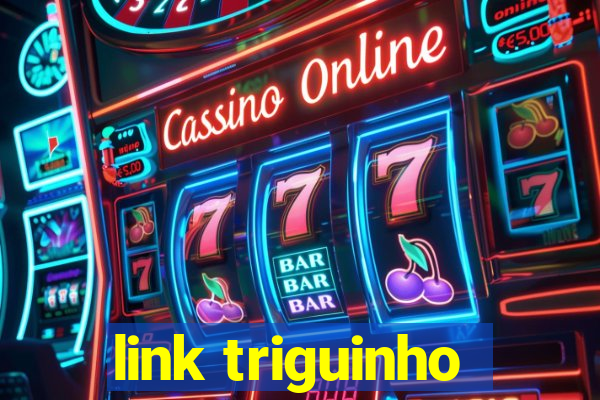 link triguinho